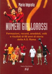 Immagine copertina libro Numeri giallorossi. Formazioni, record, aneddoti, volti e risultati di 86 anni di storia della A. S. Roma