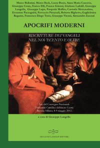 Immagine copertina libro Apocrifi moderni. Riscritture dei Vangeli nel Novecento e oltre (Atti del Convegno Nazionale Università Cattolica del Sacro Cuore Brescia-Milano, 8-9 Maggio 2012)