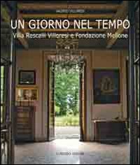 Immagine copertina libro Un giorno nel tempo. Villa Rescalli Villoresi e Fondazione Mellone