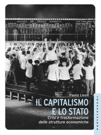 Immagine copertina libro Il capitalismo e lo stato. Crisi e trasformazione delle strutture economiche