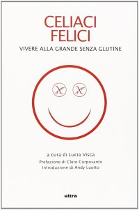 Immagine copertina libro Celiaci felici. Vivere alla grande senza glutine