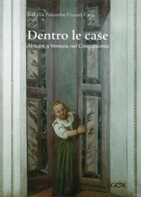 Immagine copertina libro Dentro le case. Abitare a Venezia nel Cinquecento