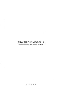 Immagine copertina libro Tra tipo e modelli. Abschlussvorlesung per Franco Purini