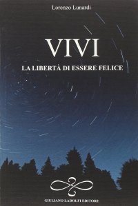 Immagine copertina libro Vivi la libertà di essere felice