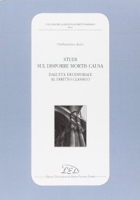 Immagine copertina libro Studi sul disporre mortis causa. Dall'età decemvirale al diritto classico