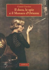 Immagine copertina libro Il duca, le spie e il Monaco d'Oriente