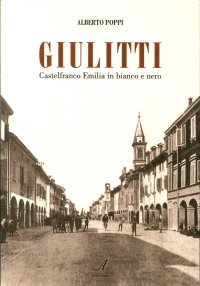 Immagine copertina libro Giulitti. Castelfranco Emilia in bianco e nero