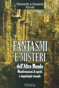 Immagine copertina libro Fantasmi e misteri dell'altro mondo. Manifestazioni di spiriti e inquietanti vicende