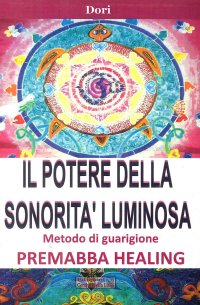 Immagine copertina libro Il potere della sonorità luminosa. Metodo di guarigione. Premaba healing