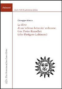Immagine copertina libro Le rime di un editore-letterato milanese: Gio. Pietro Ramellati (alis Piotigero Laltimera)
