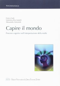 Immagine copertina libro Capire il mondo. Processi cognitivi nell'interpretazione della realtà