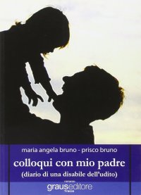 Immagine copertina libro Colloqui con mio padre (diario di una disabile dell'udito)