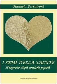Immagine copertina libro I semi della salute. Il segreto degli antichi semi