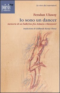 Immagine copertina libro Io sono un dancer. Memorie di un ballerino fra Ankara e Hannover