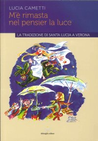 Immagine copertina libro M'è rimasta nel pensier la luce... La tradizione di Santa Lucia a Verona