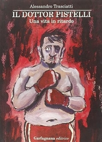 Immagine copertina libro Il dottor Pistelli. Una vita in ritardo