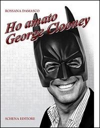 Immagine copertina libro Ho amato George Clooney