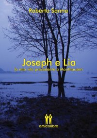 Immagine copertina libro Joseph e Lia. La mia vita precedente a Mauthausen