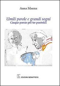 Immagine copertina libro Umili parole e grandi sogni. Cinque poesie per tre pontefici