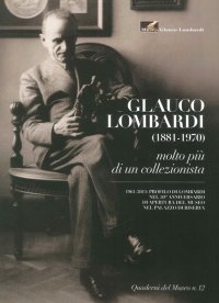 Immagine copertina libro Museo Glauco Lombardi. Glauco Lombardi (1881-1970). Molto più di un collezionista