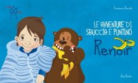 Immagine copertina libro Le avventure di Sbuccia e Puntino, Renoir. Ediz. illustrata