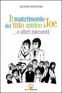 Immagine copertina libro Il matrimonio del mio amico Joe... e altri racconti