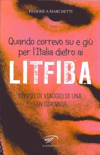 Immagine copertina libro Quando correvo su e giù per l'Italia dietro ai Litfiba. Diario di viaggio di una fan girovaga
