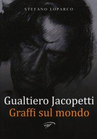 Immagine copertina libro Gualtiero Jacopetti. Graffi sul mondo