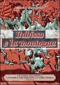 Immagine copertina libro L'abisso e la montagna. Un uomo, una donna, un'ombra che inquieta la loro storia
