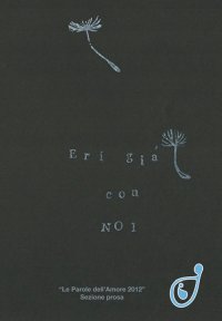 Immagine copertina libro Eri già con noi. Le parole dell'amore 2012 sezione prosa