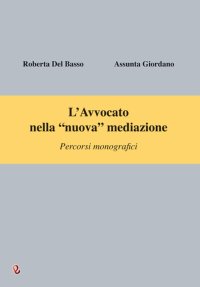 Immagine copertina libro L'avvocato nella «nuova» mediazione. Percorsi monografici