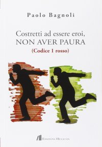 Immagine copertina libro Costretti ad essere eroi, non aver paura. (Codice 1 rosso)
