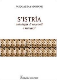 Immagine copertina libro S'Istria. Antologia di racconti e romanzi