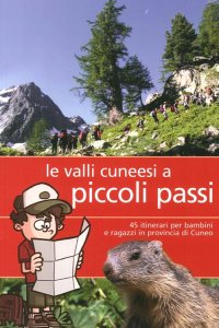 Immagine copertina libro Valli cunesi a piccoli passi. 45 itinerari per bambini e ragazzi in provincia di Cuneo