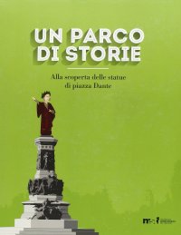 Immagine copertina libro Un parco di storie. Alla scoperta delle statue di piazza Dante. Ediz. illustrata