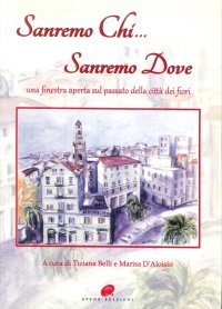 Immagine copertina libro Sanremo chi Sanremo dove. Una finestra aperta sul passato della città dei fiori