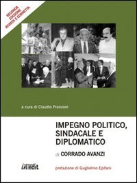 Immagine copertina libro Impegno politico, sindacale e diplomatico di Corrado Avanzi