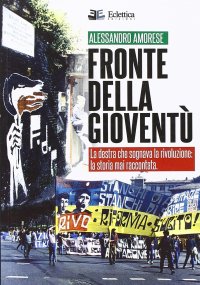 Immagine copertina libro Fronte della gioventù. La destra che sognava la rivoluzione. La storia mai raccontata