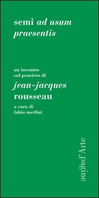 Immagine copertina libro Semi ad usum praesentis. Un incontro sul pensiero di Jean-Jacques Rousseau