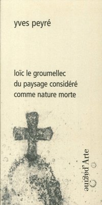 Immagine copertina libro Loïc le Groumellec du paysage considéré comme nature morte. Ediz. illustrata