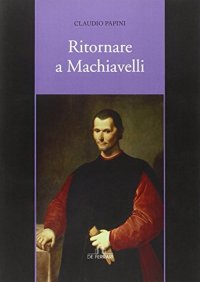 Immagine copertina libro Ritornare a Machiavelli