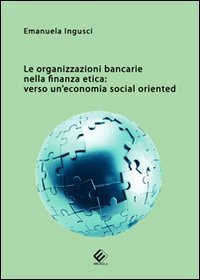 Immagine copertina libro Le organizzazioni bancarie nella finanza etica. Verso un'economia social oriented