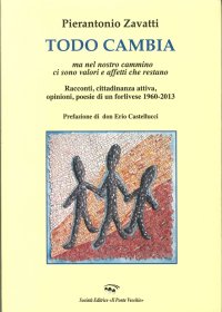 Immagine copertina libro Todo cambio. Ma nel nostro cammino ci sono valori e affetti che restano. Racconti, cittadinanza attiva, opinioni, poesie di un forlivese (1960-2013)