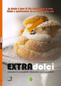 Immagine copertina libro Extradolci. 64 ricette a base di olio extravergine d'oliva ideate e sperimentate da 42 cuoche della rete
