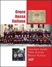 Immagine copertina libro Croce Rossa Vallescrivia. Croce Rossa Italiana «comitato locale Valle Scrivia» Ronca Scrivia