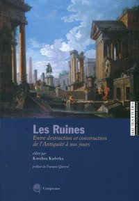 Immagine copertina libro Les ruines. Entre destruction et construction de l'antiquité à nos jours. Ediz. italiana e francese