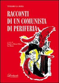 Immagine copertina libro Tindaro La Rosa. Racconti di un comunista di periferia