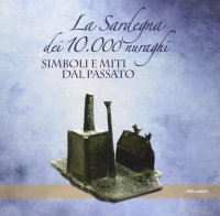 Immagine copertina libro La Sardegna dei 10.000 nuraghi. Miti e simboli dal passato