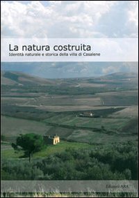 Immagine copertina libro La natura costruita. Identità naturale e storica della villa di Casalene