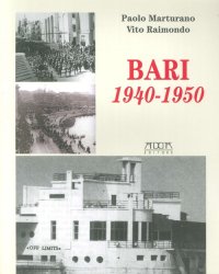 Immagine copertina libro Bari 1940-1950. Dalla dichiarazione di guerra all'occupazione degli alleati e al dopoguerra
